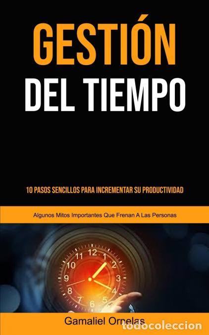 Libri: Gesti&oacute;n Del Tiempo - 10 pasos sencillos para incrementar su productividad (Algunos mitos importantes