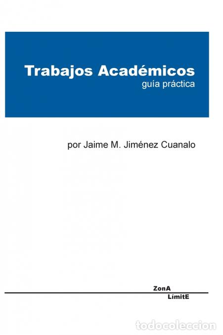 B&uuml;cher: Trabajos Acad&eacute;micos - gu&iacute;a pr&aacute;ctica - Jaime Jim&eacute;nez Cuanalo