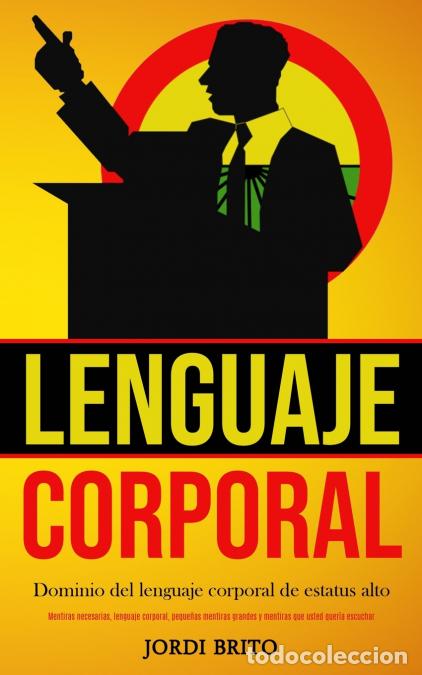 Libri: Lenguaje corporal - Dominio del lenguaje corporal de estatus alto (Mentiras necesarias, lenguaje cor