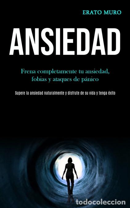 Livres: Ansiedad - Frena completamente tu ansiedad, fobias y ataques de p&aacute;nico (Supere la ansiedad naturalme