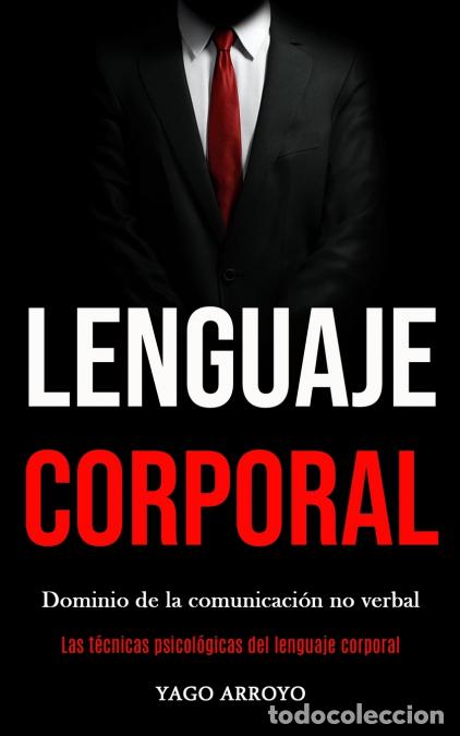 Libri: Lenguaje corporal - Dominio de la comunicaci&oacute;n no verbal (Las t&eacute;cnicas psicol&oacute;gicas del lenguaje cor
