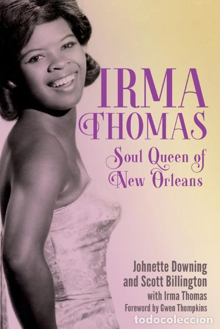 B&uuml;cher: Irma Thomas - Soul Queen of New Orleans - Johnette Downing,Scott Billington,Irma Thomas