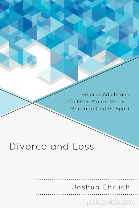 Libri: Divorce and Loss - Helping Adults and Children Mourn When a Marriage Comes Apart - Joshua Ehrlich