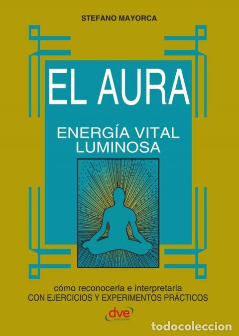 Libri: El Aura - C&oacute;mo percibir, interpretar y armonizar el campo energ&eacute;tico humano - Stefano Mayorca