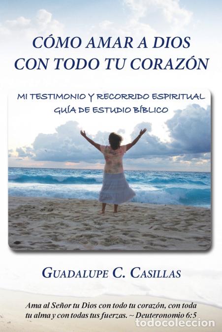 books: C&oacute;mo amar a Dios con todo tu coraz&oacute;n - Mi testimonio y recorrido espiritual - Gu&iacute;a de estudio b&iacute;blic