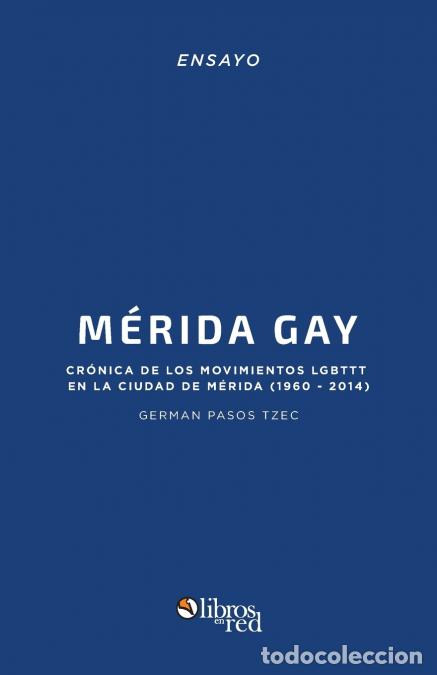 Libri: Merida Gay. Cronica de los movimientos LGBTTT en la ciudad de Merida (1960-2014) - German Pasos Tzec