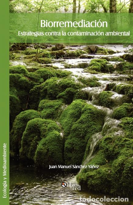 Livres: Biorremediacion. Estrategias Contra La Contaminacion Ambiental - Juan Manuel Sanchez Yanez