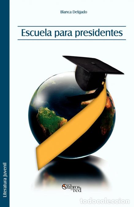 Libros: Escuela Para Presidentes - Blanca Delgado