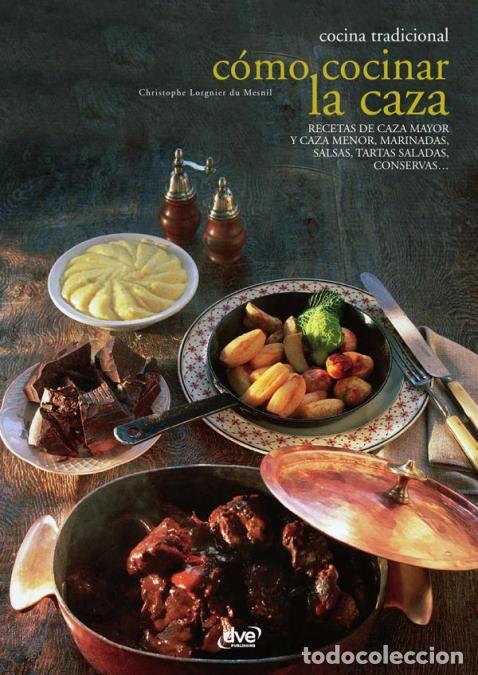 Libri: C&oacute;mo cocinar la caza - T&eacute;cnicas, recetas y tradiciones de la cocina cineg&eacute;tica - Lorgnier du Mesnil