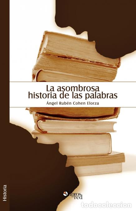 Libri: La Asombrosa Historia de Las Palabras - Angel Ruben Cohen Elorza