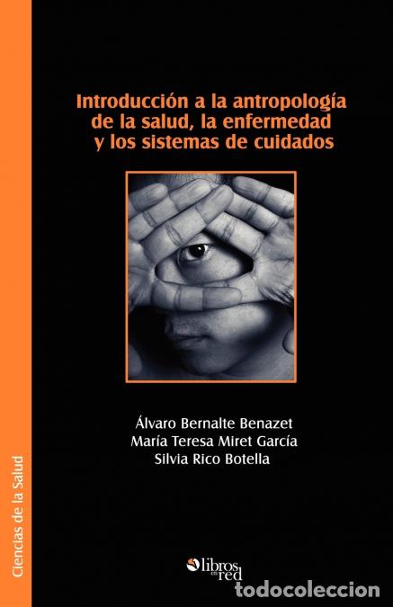 Libri: Introduccion a la Antropologia de La Salud, La Enfermedad y Los Sistemas de Cuidados - Alvaro Bernal