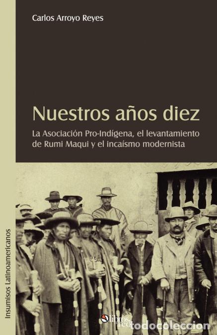 Libri: Nuestros Aqos Diez. La Asociacion Pro-Indigena, El Levantamiento de Rumi Maqui y El Incaismo Moderni