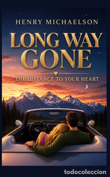 B&uuml;cher: LONG WAY GONE - The Distance to Your Heart - HENRY MICHAELSON
