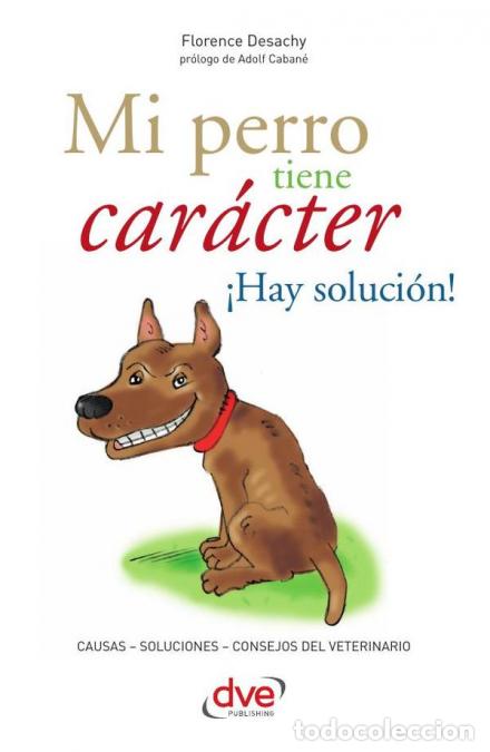 B&uuml;cher: Mi perro tiene car&aacute;cter &iexcl;Hay soluci&oacute;n! - Comprender y equilibrar el car&aacute;cter del perro - Florence De
