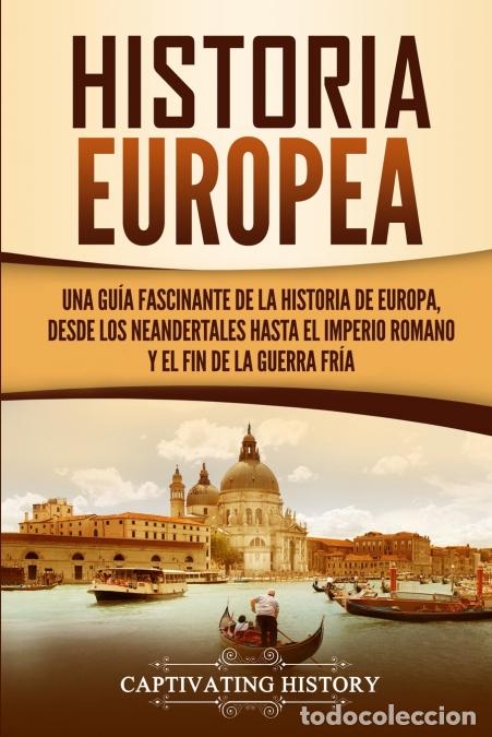 Libri: Historia Europea - Una Gu&iacute;a Fascinante de la Historia de Europa, desde los Neandertales hasta el Imp