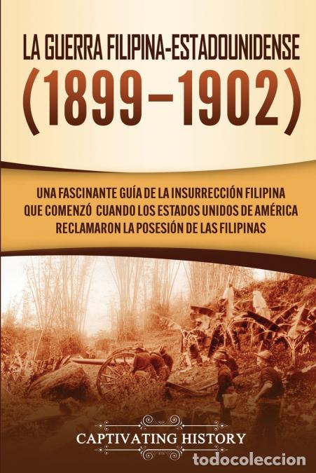 Libros: La Guerra Filipina-Estadounidense (1899-1902) - Una fascinante gu&iacute;a de la insurrecci&oacute;n filipina que