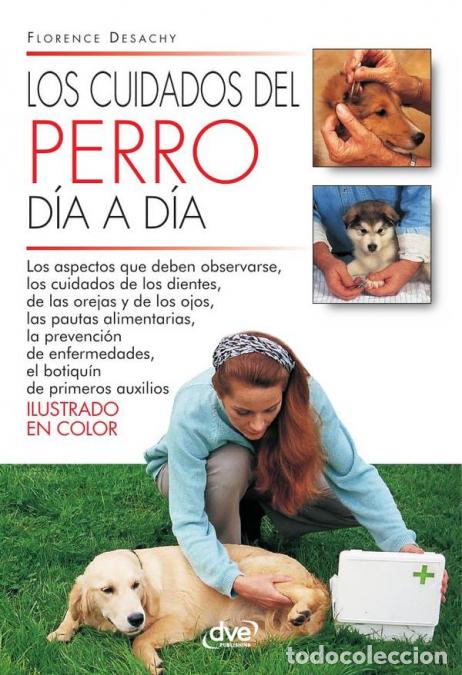 B&uuml;cher: Los cuidados del perro d&iacute;a a d&iacute;a - Florence Desachy