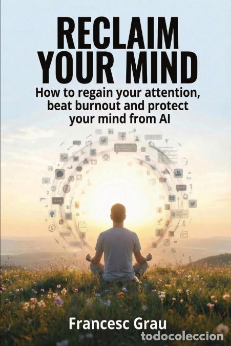 Libri: RECLAIM YOUR MIND - How to regain your attention, beat burnout and protect your mind from AI - Franc