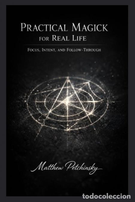 books: Practical Magick for Real Life - Focus, Intent, and Follow-Through - Matthew Petchinsky