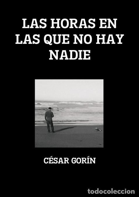Libri: LAS HORAS EN LAS QUE NO HAY NADIE - C&eacute;sar Gor&iacute;n