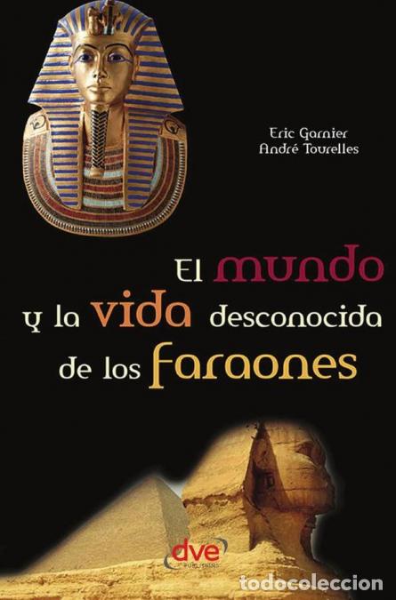 Libri: El mundo y la vida desconocida de los faraones - Secretos, poder y misterio del antiguo Egipto - And