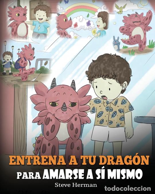 Livres: Entrena a tu Drag&oacute;n para Amarse a s&iacute; Mismo - (Train Your Dragon To Love Himself) Un Lindo Cuento Inf