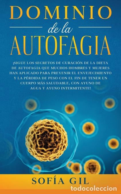 Libri: Dominio de la Autofagia - &iexcl;Sigue los secretos de curaci&oacute;n de la dieta de autofagia que muchos hombre