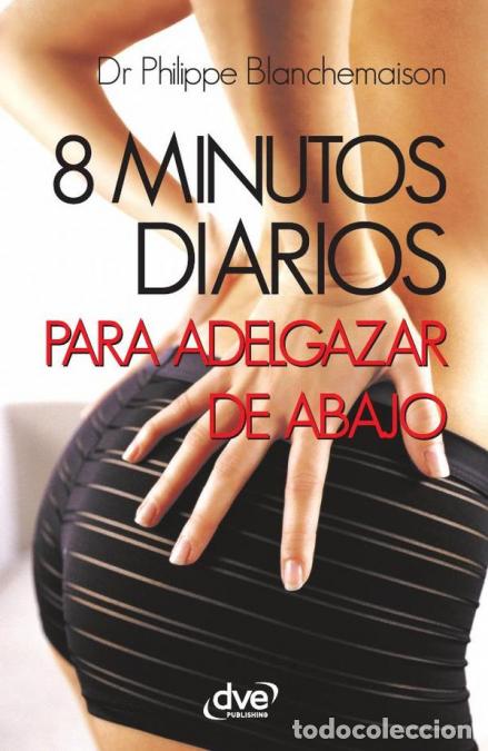 B&uuml;cher: 8 minutos diarios para adelgazar de abajo - Ejercicios expr&eacute;s para gl&uacute;teos y piernas - Philippe Blan