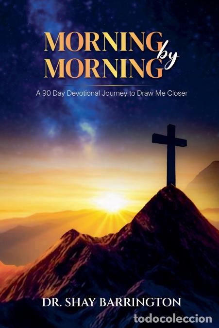 books: MORNING by MORNING - A 90-Day Devotional Journey to Draw Me Closer - Shay Barrington