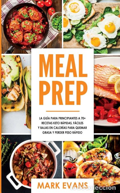 Libri: Meal Prep - La gu&iacute;a para principiantes a 70+ recetas Keto r&aacute;pidas, f&aacute;ciles y bajas en calorias para