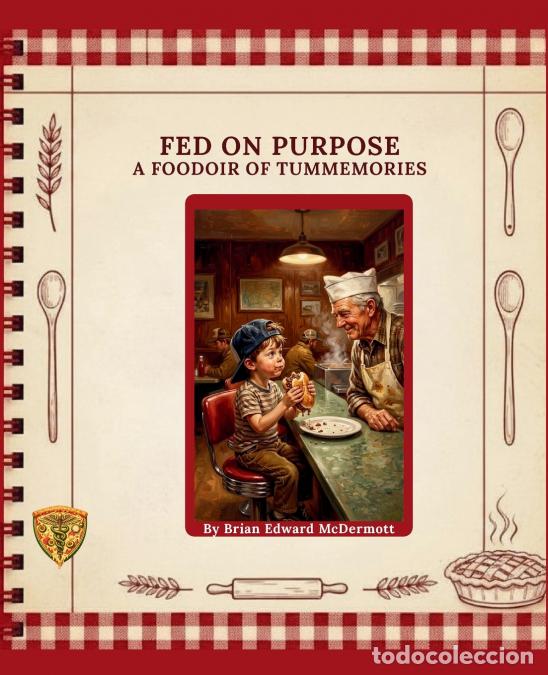 Libri: Fed on Purpose - A Foodoir of Tummermories - Brian McDermott