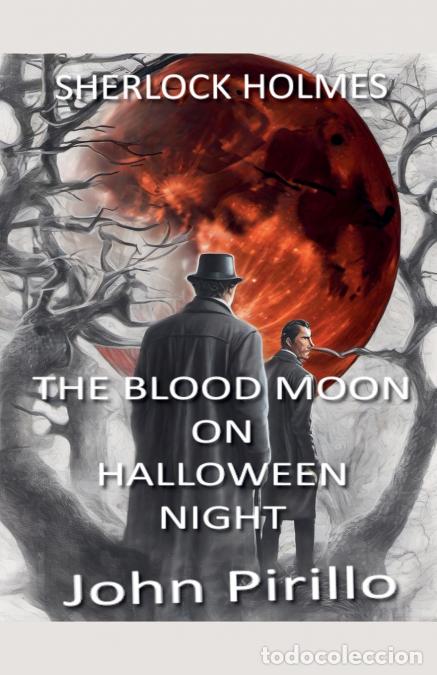 Libri: Sherlock Holmes, THE BLOOD MOON ON HALLOWEEN NIGHT - John Pirillo