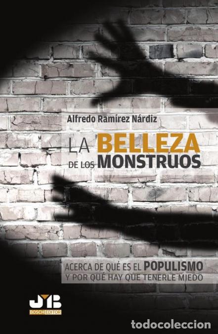 Libri: La belleza de los monstruos - Acerca de qu&eacute; es el populismo y por qu&eacute; hay que tenerle miedo. - Alfre