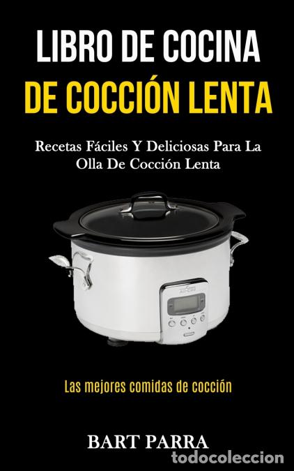 B&uuml;cher: Libro de cocina de cocci&oacute;n lenta - Recetas f&aacute;ciles y deliciosas para la olla de cocci&oacute;n lenta (Las m