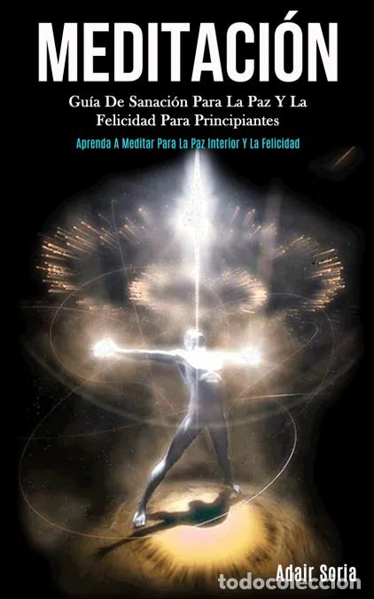 Livres: Meditaci&oacute;n - Gu&iacute;a de sanaci&oacute;n para la paz y la felicidad para principiantes (Aprenda a meditar para