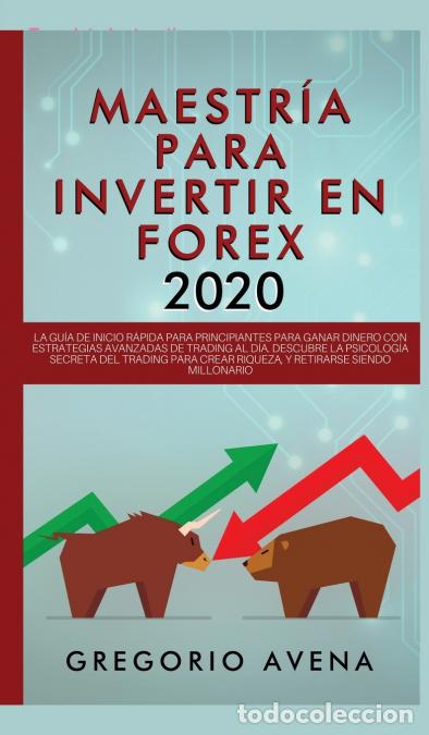 Livres: Maestr&iacute;a para Invertir en Forex 2020 - La Gu&iacute;a de inicio r&aacute;pida para principiantes para ganar dinero