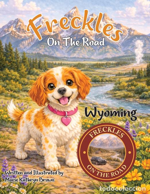 Livres: Freckles On The Road Wyoming - Wild Skies & National Parks Adventure for Kids Ages 2-5 - A Wildlif