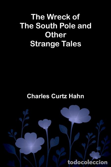 Livres: The Wreck of the South Pole and Other Strange Tales - Charles Curtz Hahn