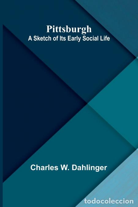 Livres: Pittsburgh - A sketch of its early social life - Charles W. Dahlinger