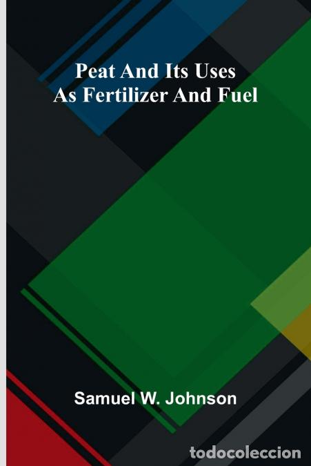 Livres: Peat and its Uses as Fertilizer and Fuel - Samuel W. Johnson