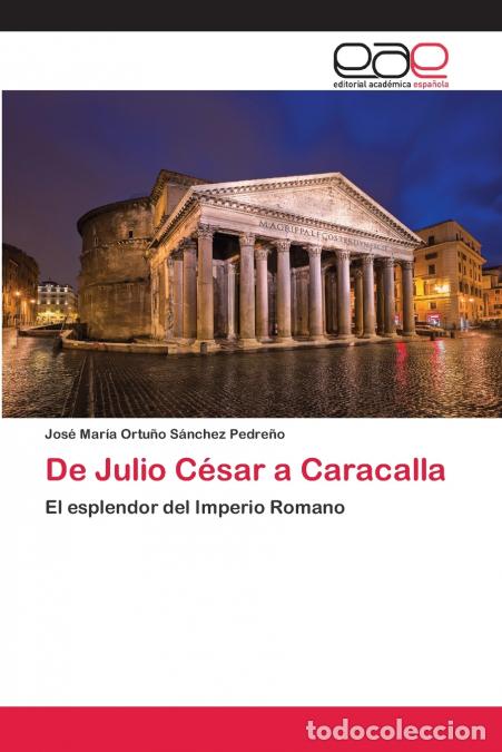 Livres: De Julio C&eacute;sar a Caracalla - Jos&eacute; Mar&iacute;a Ortu&ntilde;o S&aacute;nchez Pedre&ntilde;o