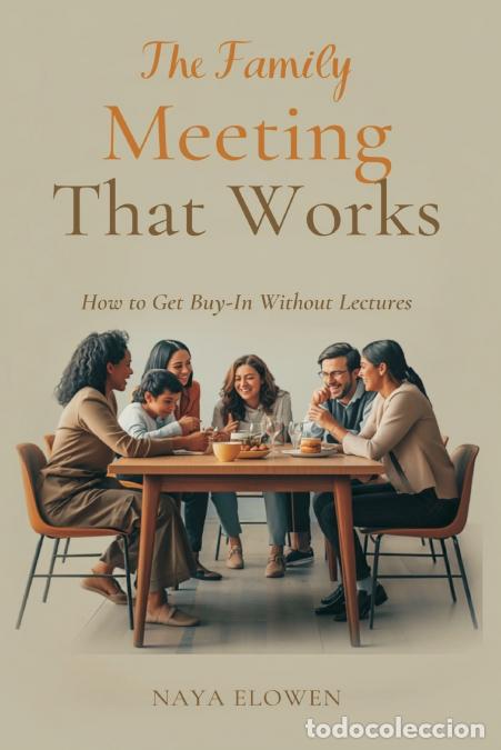Libros: The Family Meeting That Works - How to Get Buy-In Without Lectures - Naya Elowen