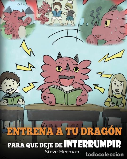 Libros: Entrena a tu Drag&oacute;n para que Deje de Interrumpir - (A Dragon With His Mouth On Fire) Un lindo cuento