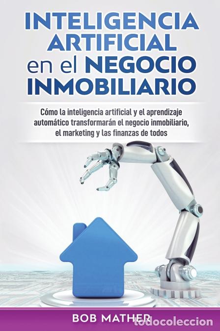 Libros: Inteligencia artificial en el negocio inmobiliario - C&oacute;mo la inteligencia artificial y el aprendizaj