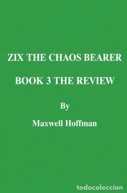 Libri: Zix the Chaos Bearer Book 3 The Review - Maxwell Hoffman