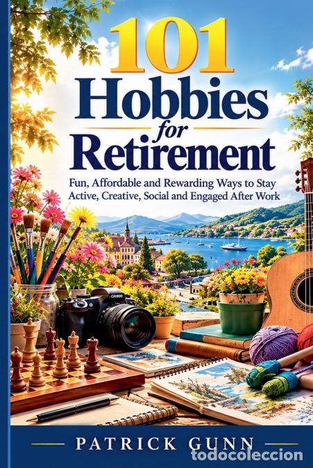 Libri: 101 Hobbies For Retirement - Patrick Gunn