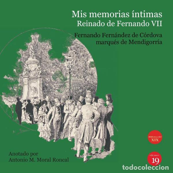 Libri: Mis memorias &iacute;ntimas. Reinado de Fernando VII - Anotado por Antonio Manuel Moral Roncal - Antonio Ma