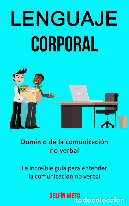 Livres: Lenguaje corporal - Dominio de la comunicaci&oacute;n no verbal (La incre&iacute;ble gu&iacute;a para entender la comunic