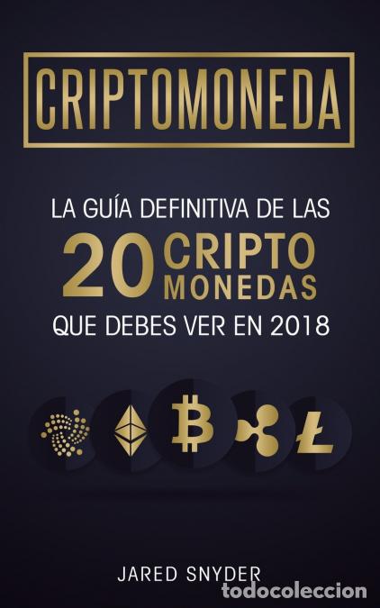 Libri: Criptomonedas - La Gu&iacute;a Definitiva De Las 20 Criptomonedas Que Debes Ver En 2018 - Jared Snyder