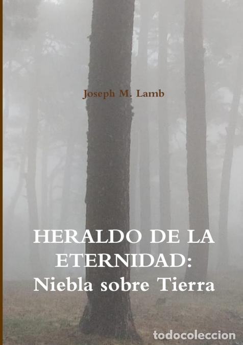 B&uuml;cher: HERALDO DE LA ETERNIDAD - Niebla sobre Tierra - Joseph MLamb,Joseph M. Lamb